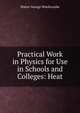 Practical Work in Physics for Use in Schools and Colleges: Heat, Walter George Woollcombe 