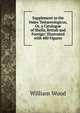 Supplement to the Index Testaceologicus, Or, a Catalogue of Shells, British and Foreign: Illustrated with 480 Figures, William Wood 