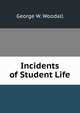 Incidents of Student Life, George W. Woodall 