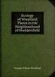 Ecology of Woodland Plants in the Neighbourhood of Huddersfield, Thomas William Woodhead 