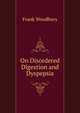 On Disordered Digestion and Dyspepsia, Frank Woodbury 
