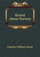 Round About Norway, Charles William Wood 