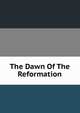 The Dawn Of The Reformation, 