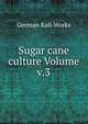 Sugar cane culture Volume v.3, German Kali Works 