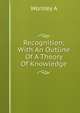 Recognition; With An Outline Of A Theory Of Knowledge, Worsley A 