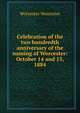 Celebration of the two hundredth anniversary of the naming of Worcester: October 14 and 15, 1884, Worcester Worcester 