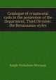 Catalogue of ornamental casts in the possession of the Department, Third Division: the Renaissance styles, Ralph Nicholson Wornum 