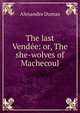 The last Vendee: or, The she-wolves of Machecoul, Alexandre Dumas 