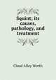 Squint; its causes, pathology, and treatment, Claud Alley Worth 