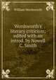 Wordsworth's literary criticism; edited with an introd. by Nowell C. Smith, Wordsworth William 