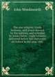 The one religion: truth, holiness, and peace desired by the nations, and revealed by Jesus Christ : eight lectures delivered before the University of Oxford in the year 1881, John Wordsworth 
