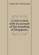 A visit to Java with an account of the founding of Singapore;, W Basil 1858-1939 Worsfold 