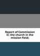 Report of Commission II: the church in the mission field;, 