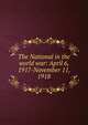The National in the world war: April 6, 1917-November 11, 1918, 