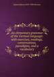 An elementary grammar of the German language: with exercises, readings, conversations, paradigms, and a vocabulary, J[ames] H[enry] 1835-1930 Worman 