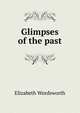 Glimpses of the past, Elizabeth Wordsworth 