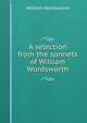 A selection from the sonnets of William Wordsworth, Wordsworth William 