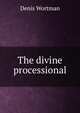 The divine processional, Denis Wortman 