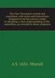 The New Testament revised and translated: with notes and instructions designed to aid the earnest reader in obtaining a clear understanding of the . assemblies, as revealed in these scriptures, A S. 1831- Worrell 