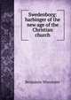 Swedenborg: harbinger of the new age of the Christian church, Benjamin Worcester 