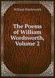 The Poems of William Wordsworth, Volume 2, Wordsworth William 
