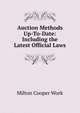 Auction Methods Up-To-Date: Including the Latest Official Laws, Milton Cooper Work 