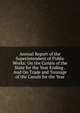 Annual Report of the Superintendent of Public Works: On the Canals of the State for the Year Ending .And On Trade and Tonnage of the Canals for the Year, 