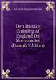 Den Danske Erobring Af England Og Normandiet (Danish Edition), Jens Jacob Asmussen Worsaae 