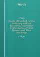 Words of Comfort for the Suffering and the Sorrowful, a Selection by the Author of 'wild Flowers and Their Teachings'., Words 