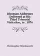Diocesan Addresses Delivered at His Third Triennial Visitation, in . 1876, Wordsworth, Christopher 