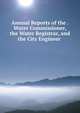 Annual Reports of the . Water Commissioner, the Water Registrar, and the City Engineer ., 