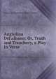 Angiolina Del'albano: Or, Truth and Treachery, a Play In Verse., Emmeline Charlotte E. Stuart Wortley 