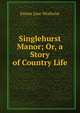 Singlehurst Manor; Or, a Story of Country Life, Emma Jane Worboise 
