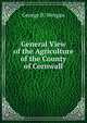 General View of the Agriculture of the County of Cornwall, George B. Worgan 