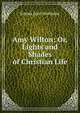 Amy Wilton; Or, Lights and Shades of Christian Life, Emma Jane Worboise 