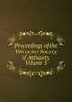 Proceedings of the Worcester Society of Antiquity, Volume 5, 