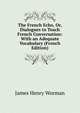 The French Echo, Or, Dialogues to Teach French Conversation: With an Adequate Vocabulary (French Edition), James Henry Worman 