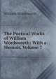 The Poetical Works of William Wordsworth: With a Memoir, Volume 7, Wordsworth William 