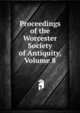 Proceedings of the Worcester Society of Antiquity, Volume 8, 