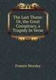 The Last Thane: Or, the Great Conspiracy, a Tragedy In Verse., Francis Worsley 
