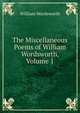 The Miscellaneous Poems of William Wordsworth, Volume 1, Wordsworth William 