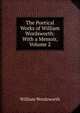 The Poetical Works of William Wordsworth: With a Memoir, Volume 2, Wordsworth William 