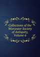 Collections of the Worcester Society of Antiquity, Volume 6, 