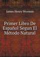 Primer Libro De Espanol Segun El Metodo Natural, James Henry Worman 