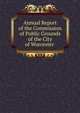 Annual Report of the Commission of Public Grounds of the City of Worcester ., 