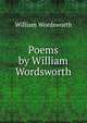 Poems by William Wordsworth, Wordsworth William 