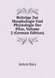Beitrage Zur Morphologie Und Physiologie Der Pilze, Volume 2 (German Edition), Anton Bary 