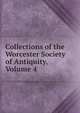 Collections of the Worcester Society of Antiquity, Volume 4, 