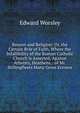 Reason and Religion: Or, the Certain Rvle of Faith, Where the Infallibility of the Roman Catholic Church Is Asserted, Against Atheists, Heathens, . of Mr. Stillingfleets Many Gross Errours, Edward Worsley 