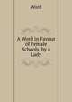 A Word in Favour of Female Schools, by a Lady, Word 